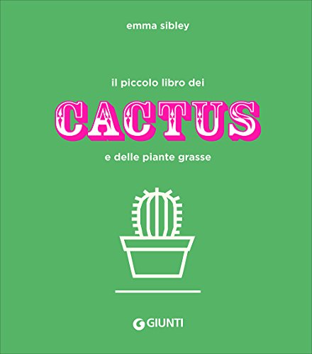 Il piccolo libro dei cactus e delle piante grasse. Ediz. a colori