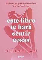 Este libro te hará sentir cosas: Meditaciones para autoestimularse sola o en compañía 8411191761 Book Cover