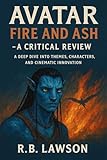  Avatar: Fire and Ash – A Critical Review: A Deep Dive into Themes, Characters, and Cinematic Innovation (English Edition)