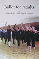 Ballet For Adults: The Physical and Psychological Benefits 1607255812 Book Cover