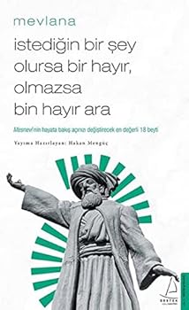 Paperback Istedigin Bir Sey Olursa Bir Hayir, Olmazsa Bin Hayir Ara: Mesnevi’nin Hayata Bakis Açinizi Degistirecek En Degerli 18 Beyti [Turkish] Book
