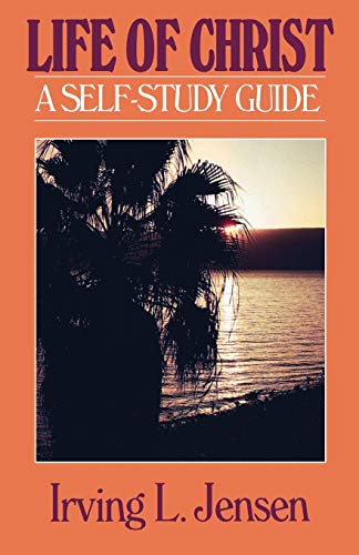 The Life of Christ- Jensen Bible Self Study Guide (Jensen Bible Self-Study Guide Series)