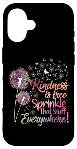 Kindness is Free Sprinkle That Stuff Everywhere Dandelion X}zP[X iPhone 16 p