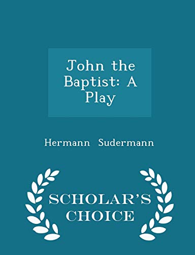 John the Baptist: A Play - Scholar's Choice Edi... 1297247175 Book Cover