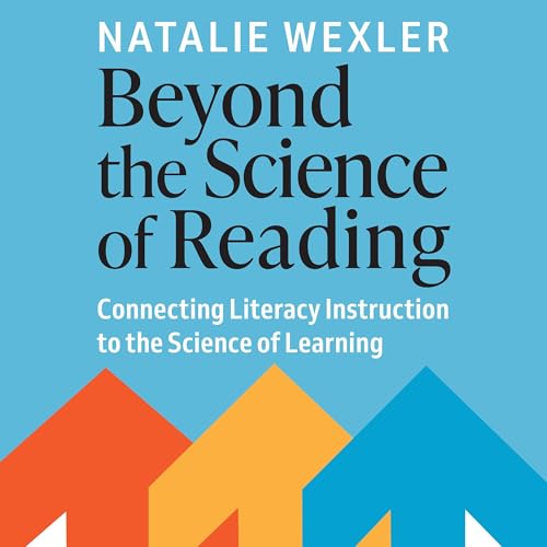 Beyond the Science of Reading by Natalie Wexler Beyond the Science of Reading by Natalie Wexler