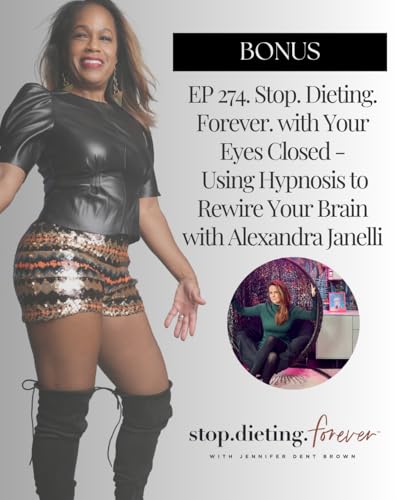 EP 274. Stop. Dieting. Forever. with Your Eyes Closed - Using Hypnosis to Rewire Your Brain with Alexandra Janelli