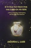 If It Had Not Been for the Lord on My Side: A Story of Healing, Redemption, and the God Who Restores