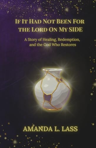 If It Had Not Been for the Lord on My Side: A Story of Healing, Redemption, and the God Who Restores