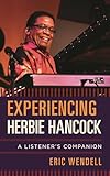 Experiencing Herbie Hancock: A Listener's Companion
