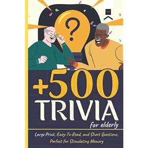 500 Trivia for Elderly: Large print, Easy to Read and Short Questions, Perfect for Stimulate Memory (Trivia for seniors)