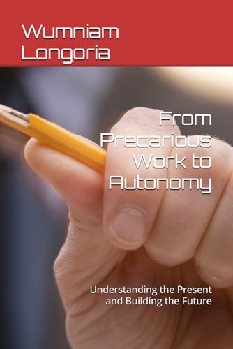 From Precarious Work to Autonomy: Understanding the Present and Building the Future