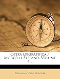  Opera Epigraphica / Morcelli Stefano; Volume 4