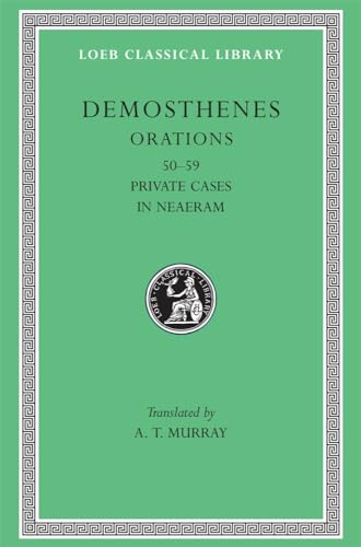 Demosthenes: Orations (50-58). Private Cases In Neaeram (59) (Loeb Classical Library No. 351) (Volume VI)