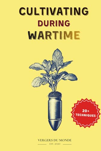 Cultivating During Wartime: Knowledge and Resilience of the World (Agriculture and war)