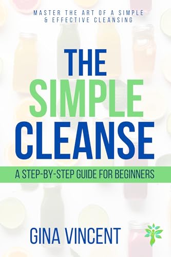 The Simple Cleanse: A Step-by-Step Guide for Beginners