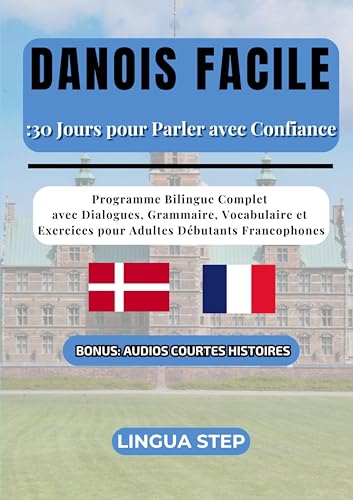 livre Danois Facile : 30 Jours pour Parler avec Confiance: Programme Bilingue Complet avec Dialogues, Grammaire, Vocabulaire et Exercices pour Adultes Débutants Francophones