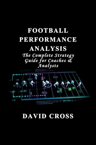 Football Performance Analysis: The Complete Strategy Guide for Coaches & Analysts