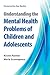 Understanding the Mental Health Problems of Children and Adolescents
