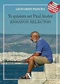 Yo quisiera ser Paul Auster: Ensayos selectos