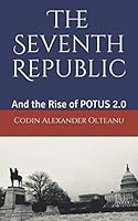 The Seventh Republic: And the Rise of Potus 2.0 109174677X Book Cover