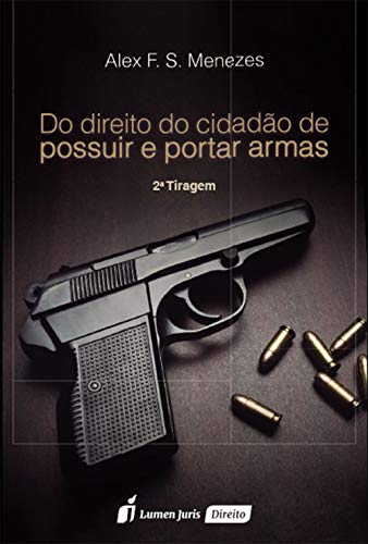 Do direito do cidadão de portar e possuir armas (Portuguese Edition) Livre PDF Gratuit