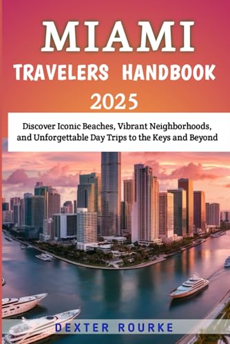 Miami Travelers Handbook 2025: Discover Iconic Beaches, Vibrant Neighborhoods, and