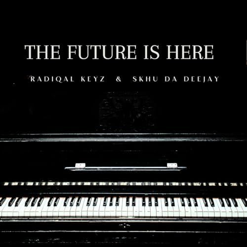 Play The Future Is Here by Radiqal Keyz & Skhu Da Deejay on