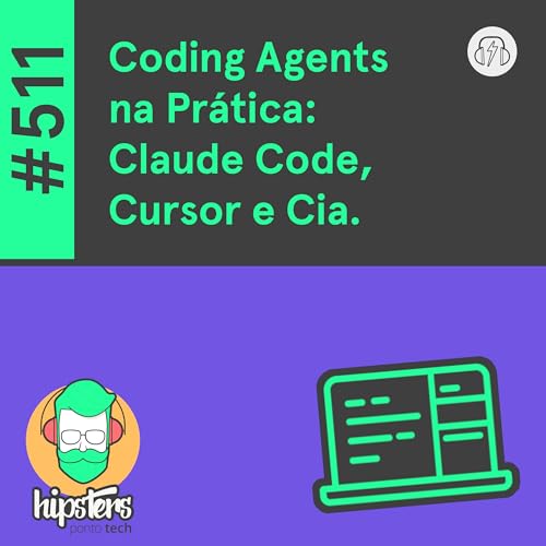 Coding Agents na Pr&aacute;tica: Claude Code, Cursor e Cia. &ndash; Hipsters Ponto Tech #511
