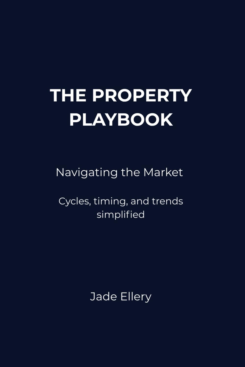 The Property Playbook: Navigating the Market: Cycles, timing, and trends simplified for property investors
