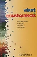 Vérité ou conséquences: Oser l'authenticité envers soi, en couple et en famille 2894308663 Book Cover