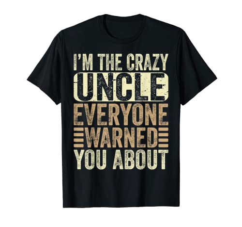 I'm The Crazy Uncle Everyone Warned You About Fathers Day Camiseta