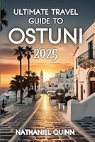 Ultimate Travel Guide To Ostuni 2025 B0F66F9W6Q Book Cover