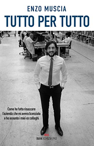 Tutto per tutto. Come ho fatto rinascere l'azienda...