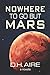 Nowhere to Go But Mars: A Novella
