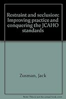 Restraint and seclusion: Improving practice and conquering the JCAHO standards 1885829345 Book Cover