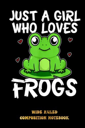 Just A Girl Who Loves Frogs Cute Green Frog Wide Ruled Composition Notebook: Just A Girl Who Loves Notebook Journal For Women Girls Kids | Special Black Cover