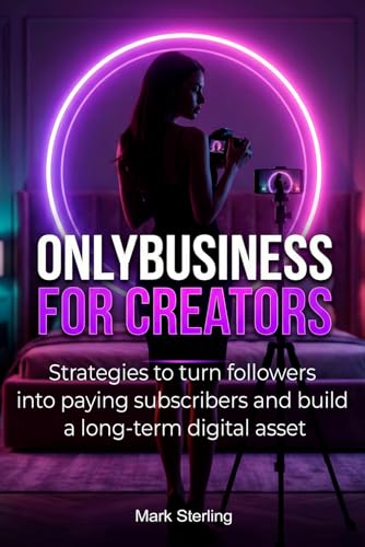 Onlybusiness for Creators: Practical guide to monetizing exclusive content through subscriptions and direct audience relationships