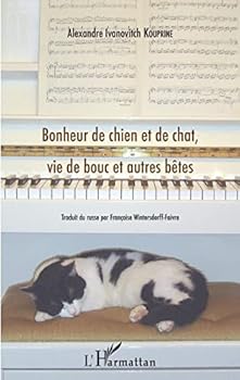 Bonheur de chien et de chat, vie de bouc et autres bêtes (French Edition)