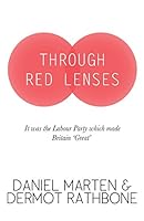 Through Red Lenses - It Was the Labour Party That Made Britain Great 1907720693 Book Cover