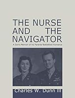 The Nurse And The Navigator: A Son's Memoir of his Parents' Battlefield Romance 1946022217 Book Cover