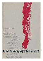 The track of the wolf;: Essays on national socialism and its leader, Adolf Hitler, B0007DMH60 Book Cover