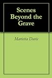 Scenes Beyond the Grave