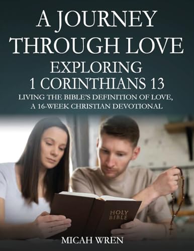 A Journey Through Love Exploring 1 Corinthians 13: Living the