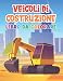 Veicoli da costruzione libro da colorare per i bambini 4-8 anni: Divertimento e rilassante pagine da colorare di escavatore Bulldozer betoniera camion ... gru e più per ragazzi e ragazze età 3-5 6-8