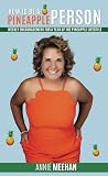 How to be a Pineapple Person (Life lessons from Fruit....How to live a fulfilling life with simple strategies from fruit)