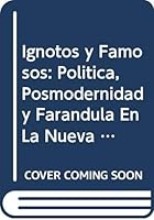 Ignotos y Famosos: Politica, Posmodernidad y Farandula En La Nueva Argentina (Espejo de La Argentina) 9507425853 Book Cover