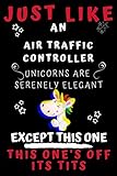 Just Like An Air Traffic Controller Unicorns Are Serenely Elegant Except This One This One\'s Off Its Tits: Perfect Gag Gift For An Air Traffic ... Notebook Journal  120 Pages 6 x 9 Format 