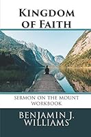 Kingdom of Faith : Sermon on the Mount Workbook 1092853952 Book Cover