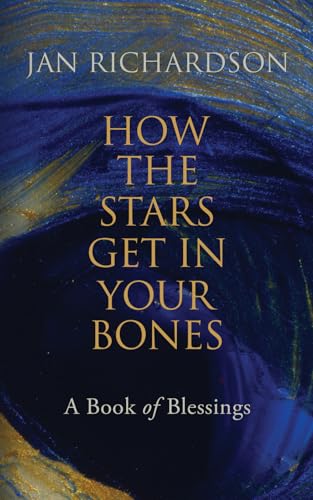 How the Stars Get in Your Bones: A Book of Blessings