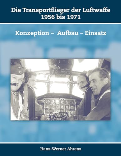 Die Transportflieger der Luftwaffe 1956 bis 1971: Konzeption – Aufbau